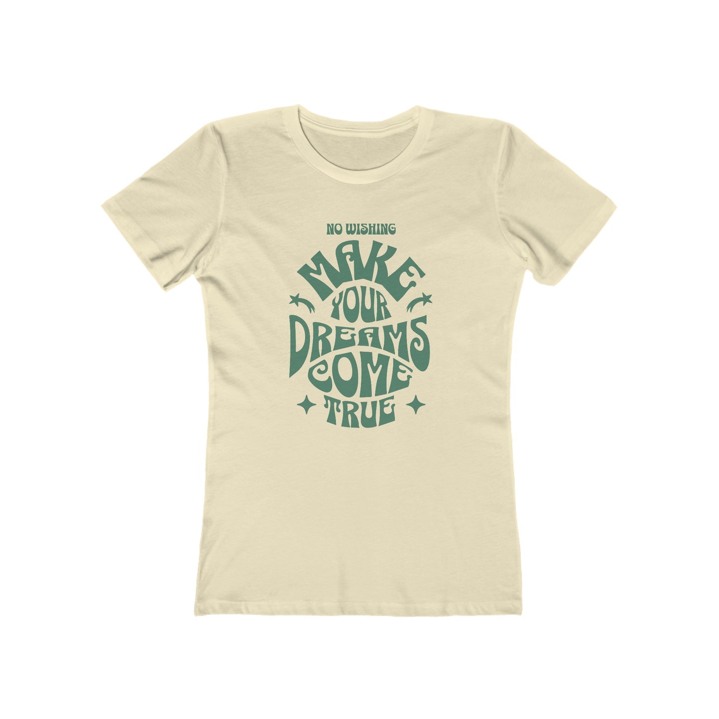 No Wishing Make Your Dreams Women's Boyfriend Tee